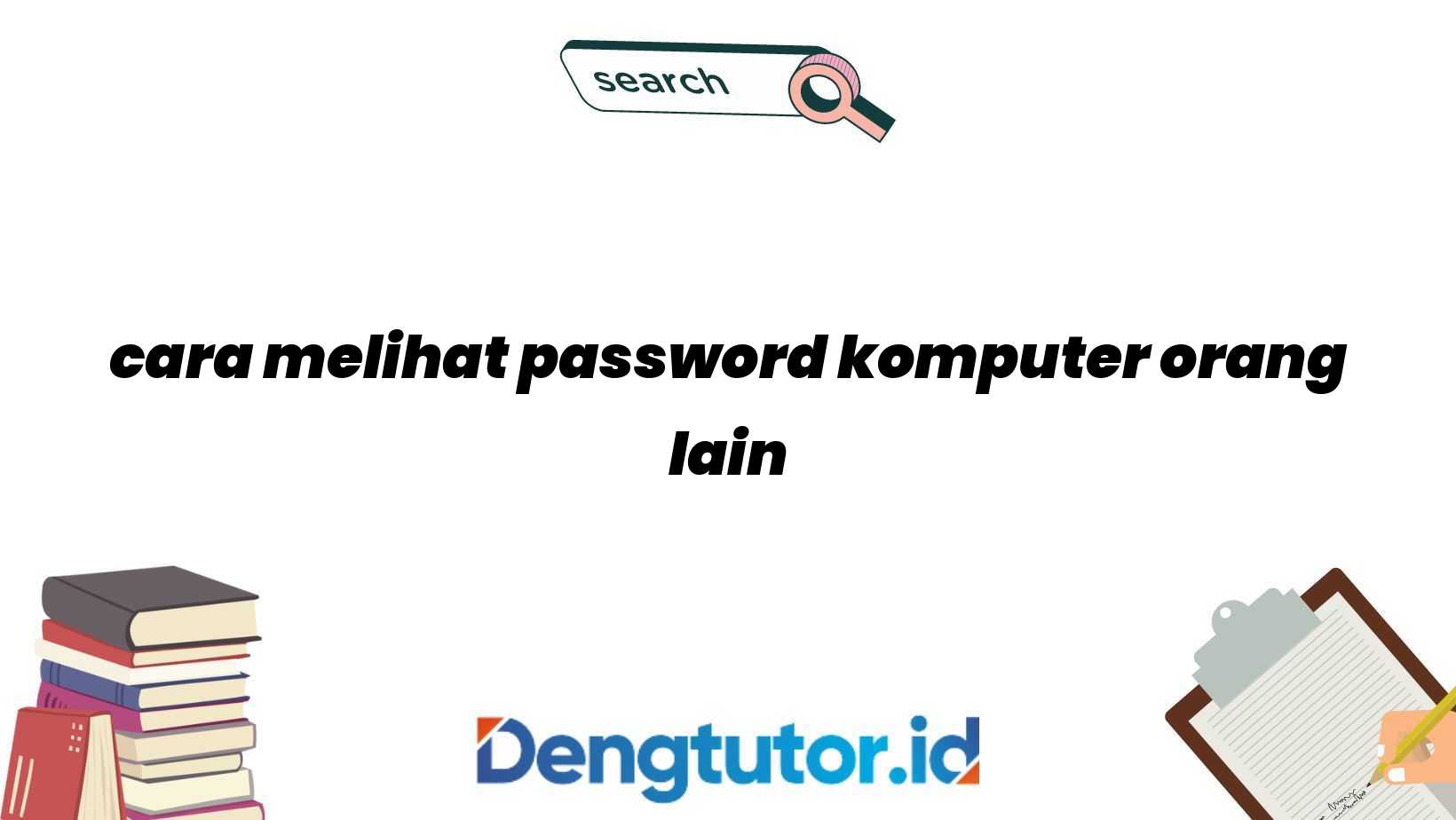 cara melihat password komputer orang lain